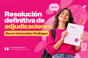 Resolución definitiva de adjudicaciones de Becas Universitas Prolingua – Verano 2025/2026